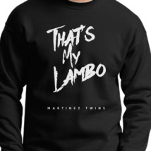 that s my lambo martinez twins crewneck sweatshirt hoodiego com www hoodiego com